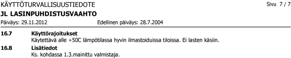 lämpötilassa hyvin ilmastoiduissa tiloissa.
