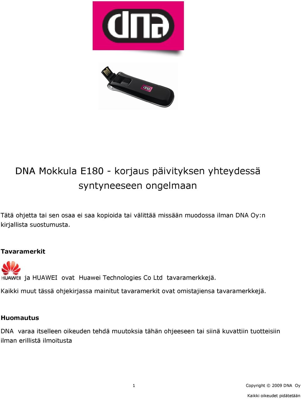 Tavaramerkit ja HUAWEI ovat Huawei Technologies Co Ltd tavaramerkkejä.