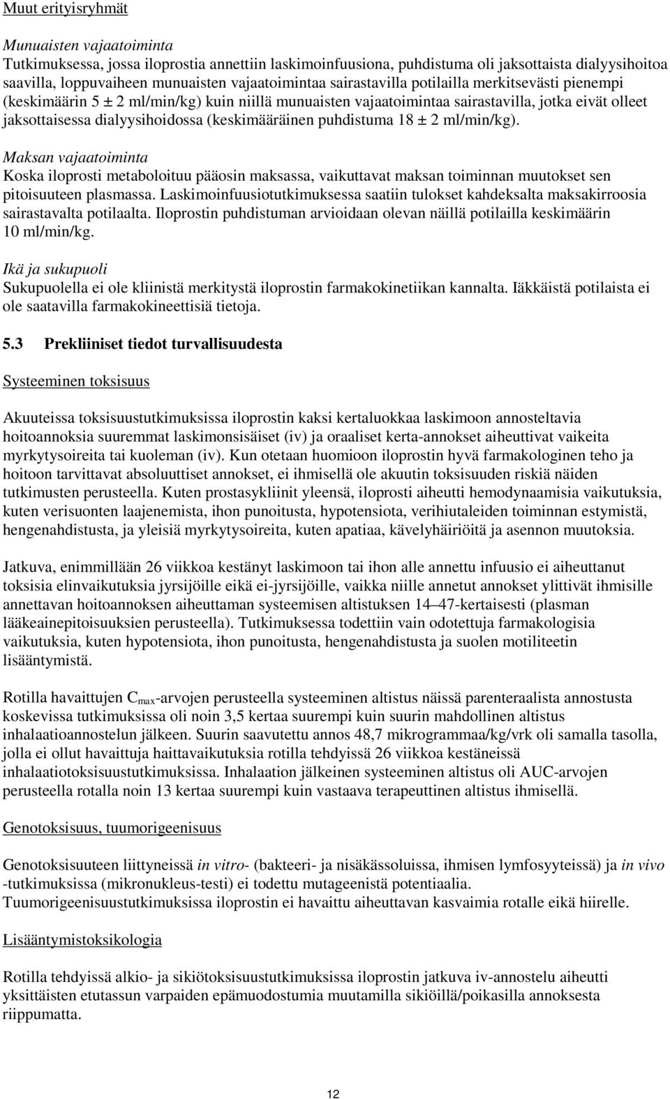 puhdistuma 18 ± 2 ml/min/kg). Maksan vajaatoiminta Koska iloprosti metaboloituu pääosin maksassa, vaikuttavat maksan toiminnan muutokset sen pitoisuuteen plasmassa.