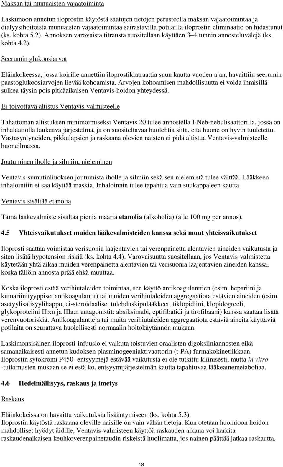 Annoksen varovaista titrausta suositellaan käyttäen 3 4 tunnin annosteluvälejä (ks. kohta 4.2).