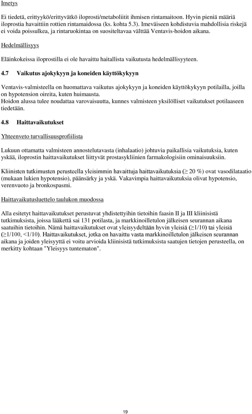 Hedelmällisyys Eläinkokeissa iloprostilla ei ole havaittu haitallista vaikutusta hedelmällisyyteen. 4.