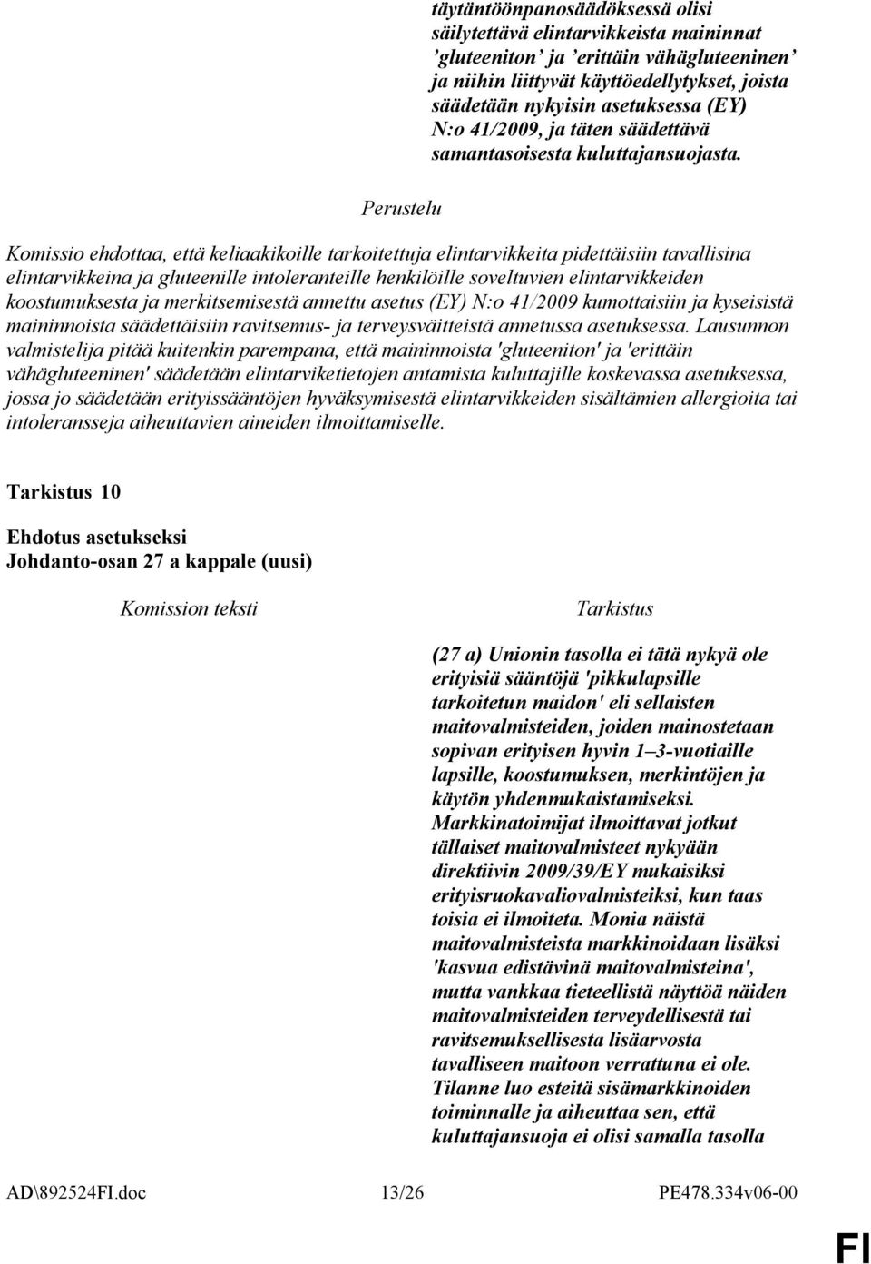 Komissio ehdottaa, että keliaakikoille tarkoitettuja elintarvikkeita pidettäisiin tavallisina elintarvikkeina ja gluteenille intoleranteille henkilöille soveltuvien elintarvikkeiden koostumuksesta ja