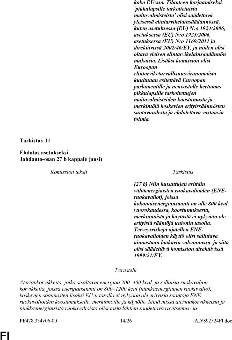 asetuksessa (EU) N:o 1169/2011 ja direktiivissä 2002/46/EY, ja niiden olisi oltava yleisen elintarvikelainsäädännön mukaisia.