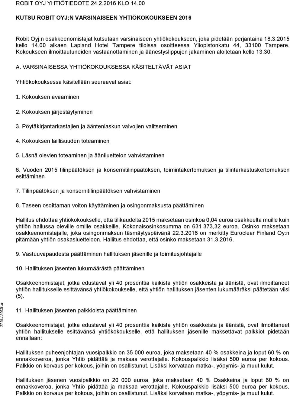 00 alkaen Lapland Hotel Tampere tiloissa osoitteessa Yliopistonkatu 44, 33100 Tampere. Kokoukseen ilmoittautuneiden vastaanottaminen ja äänestyslippujen jakaminen aloitetaan kello 13.30. A.