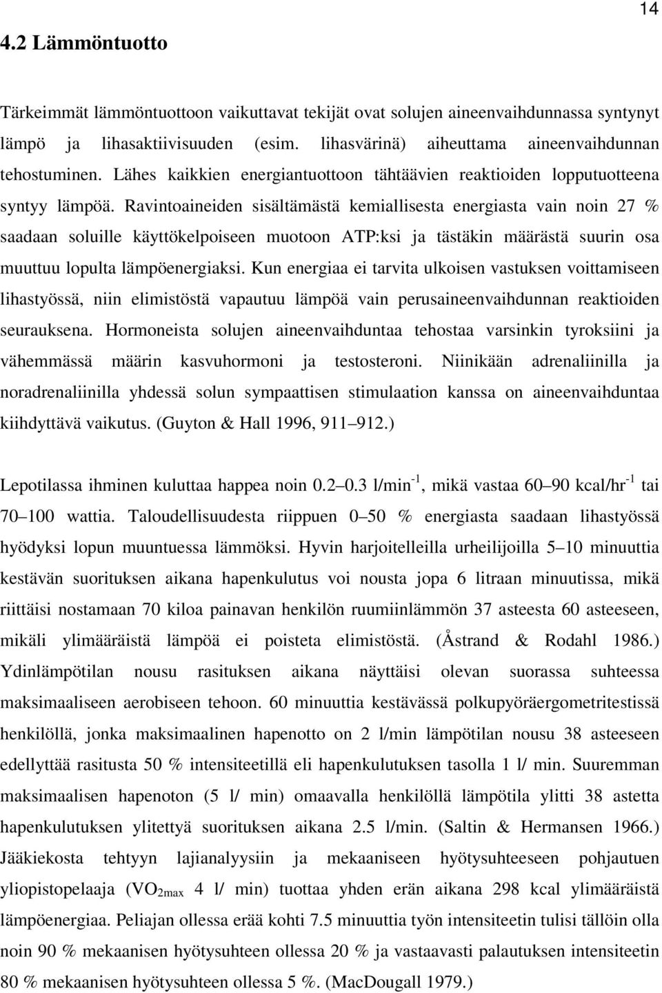 Ravintoaineiden sisältämästä kemiallisesta energiasta vain noin 27 % saadaan soluille käyttökelpoiseen muotoon ATP:ksi ja tästäkin määrästä suurin osa muuttuu lopulta lämpöenergiaksi.