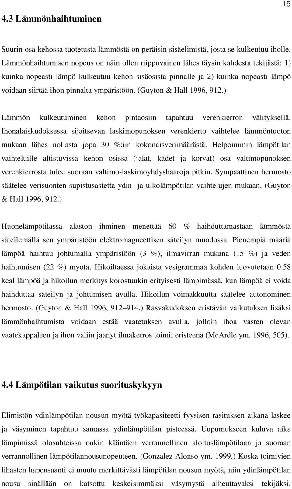 pinnalta ympäristöön. (Guyton & Hall 1996, 912.) Lämmön kulkeutuminen kehon pintaosiin tapahtuu verenkierron välityksellä.