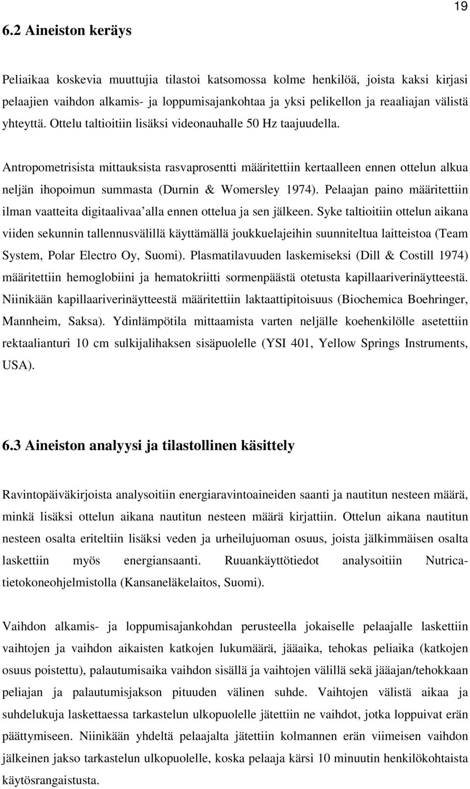 Antropometrisista mittauksista rasvaprosentti määritettiin kertaalleen ennen ottelun alkua neljän ihopoimun summasta (Durnin & Womersley 1974).