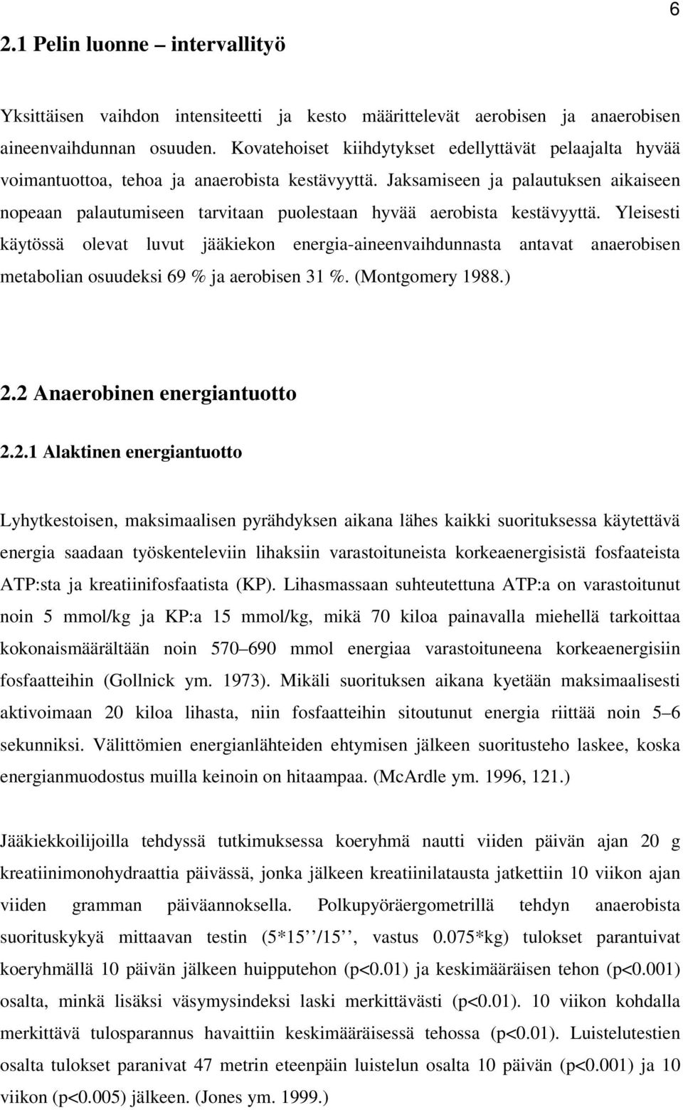 Jaksamiseen ja palautuksen aikaiseen nopeaan palautumiseen tarvitaan puolestaan hyvää aerobista kestävyyttä.