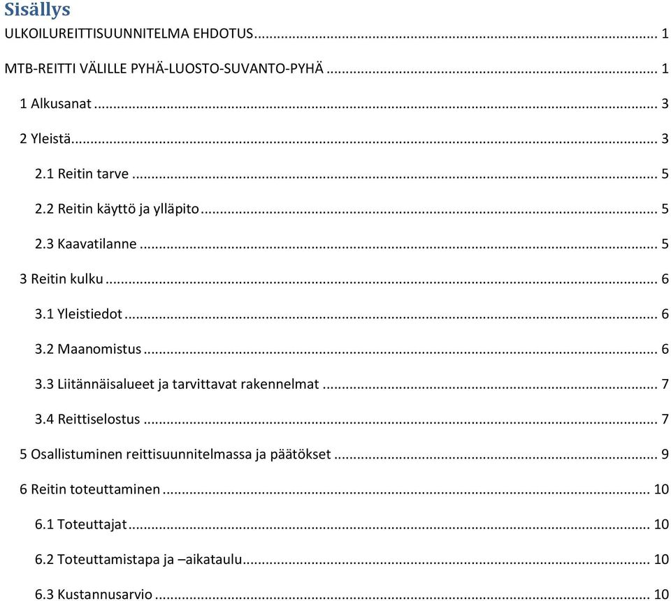 .. 6 3.2 Maanomistus... 6 3.3 Liitännäisalueet ja tarvittavat rakennelmat... 7 3.4 Reittiselostus.