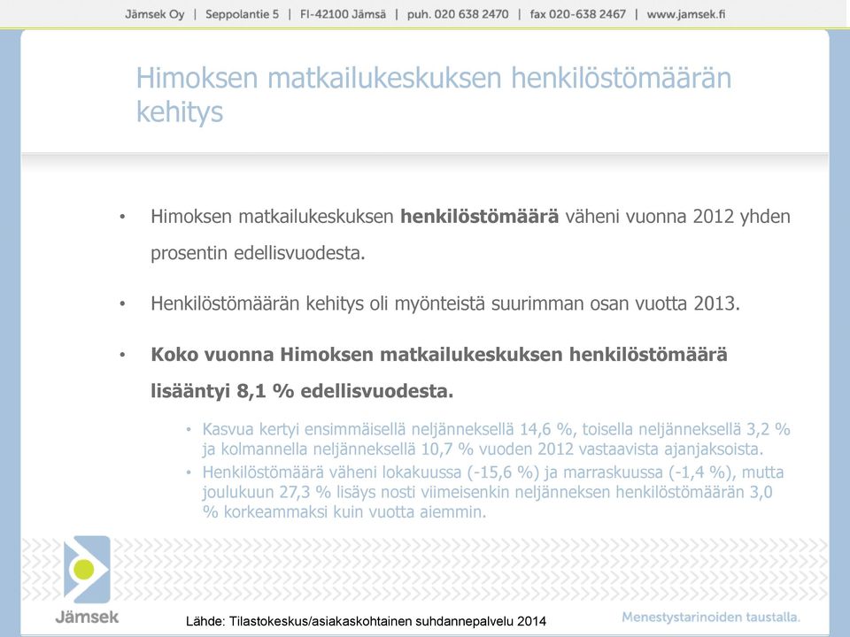 Kasvua kertyi ensimmäisellä neljänneksellä 14,6 %, toisella neljänneksellä 3,2 % ja kolmannella neljänneksellä 10,7 % vuoden 2012 vastaavista ajanjaksoista.