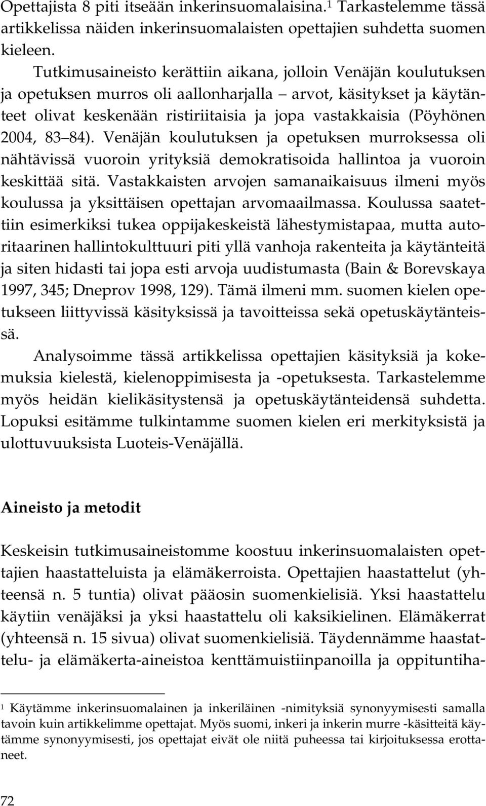 2004, 83 84). Venäjän koulutuksen ja opetuksen murroksessa oli nähtävissä vuoroin yrityksiä demokratisoida hallintoa ja vuoroin keskittää sitä.