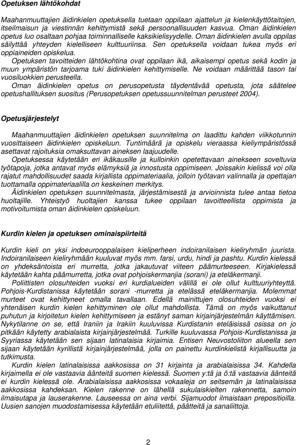 Sen opetuksella voidaan tukea myös eri oppiaineiden opiskelua.