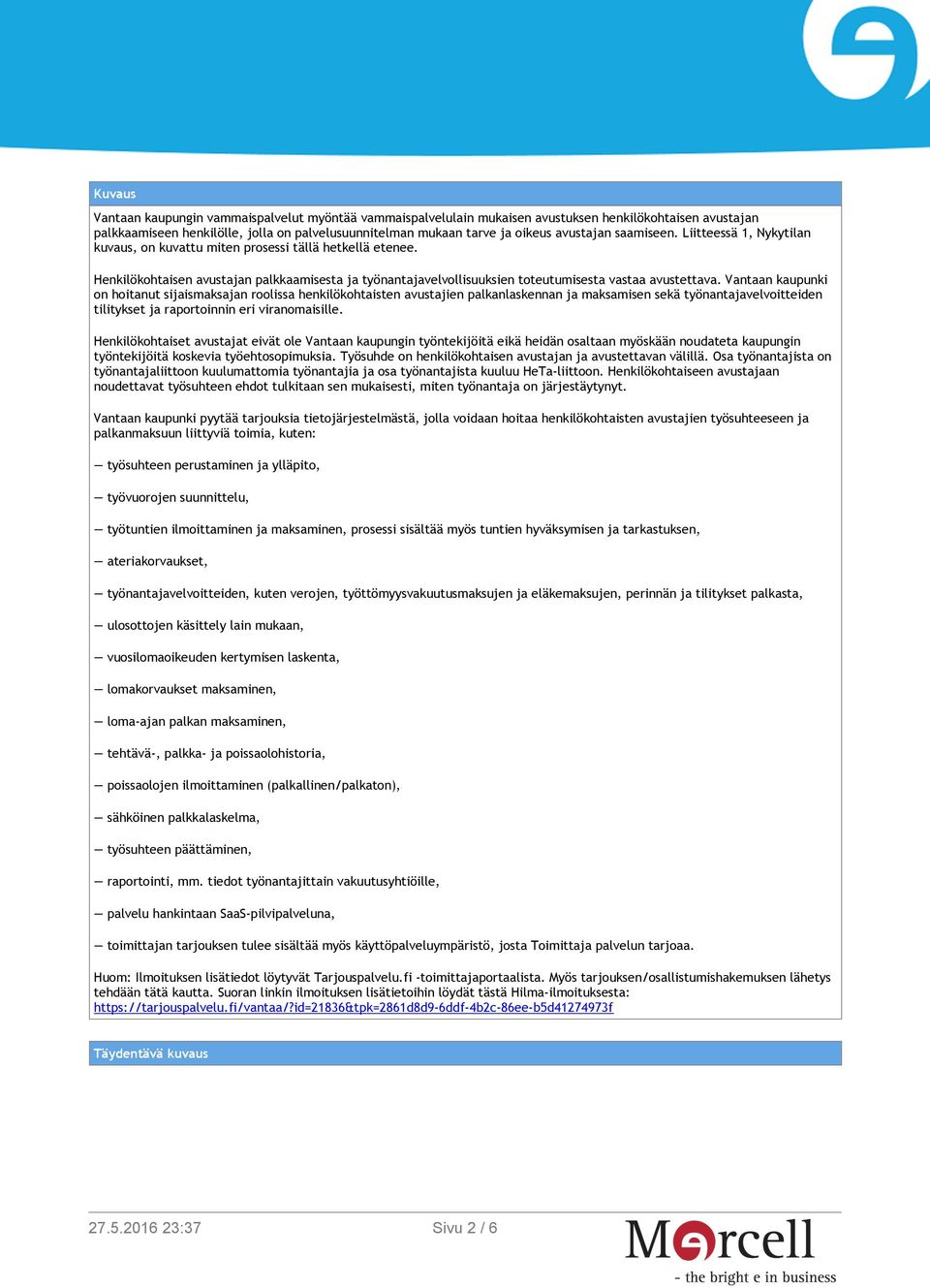 Henkilökohtaisen avustajan palkkaamisesta ja työnantajavelvollisuuksien toteutumisesta vastaa avustettava.