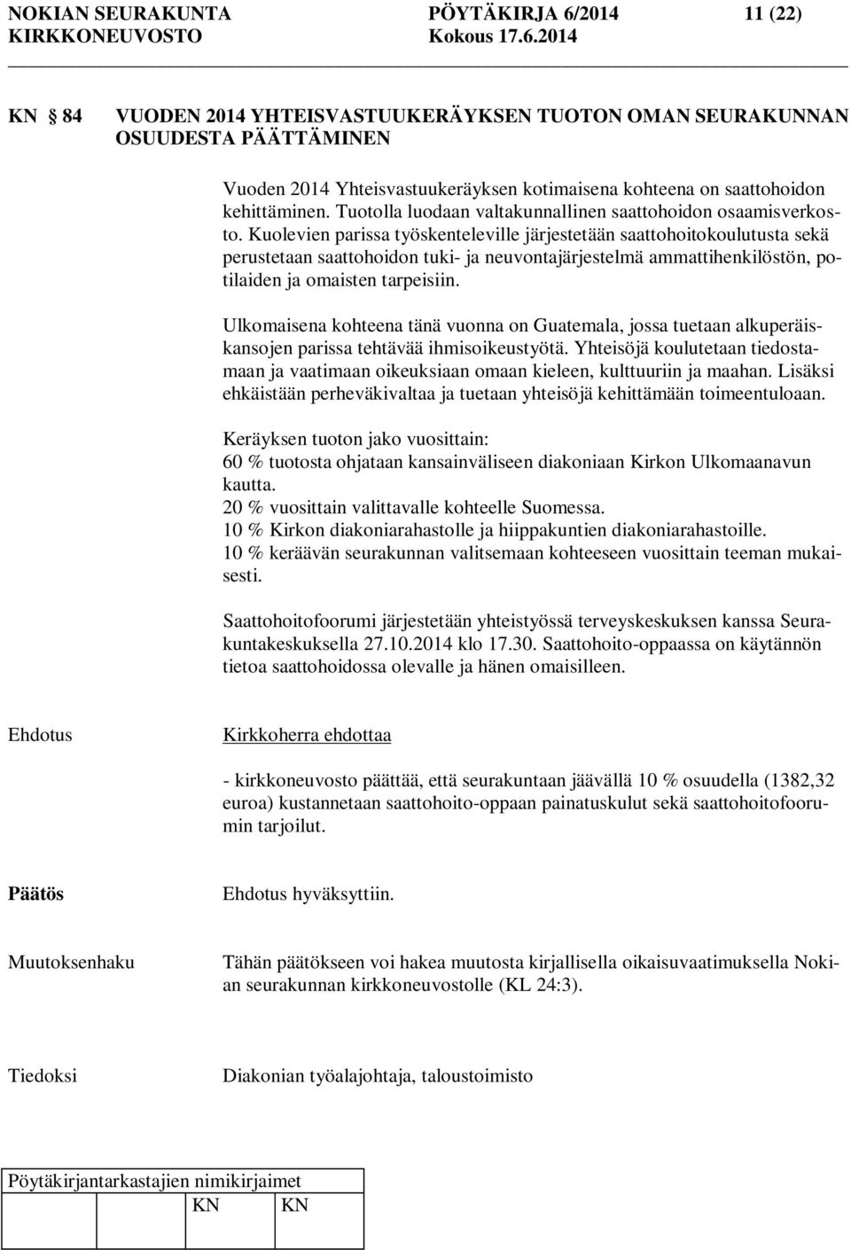 Kuolevien parissa työskenteleville järjestetään saattohoitokoulutusta sekä perustetaan saattohoidon tuki- ja neuvontajärjestelmä ammattihenkilöstön, potilaiden ja omaisten tarpeisiin.