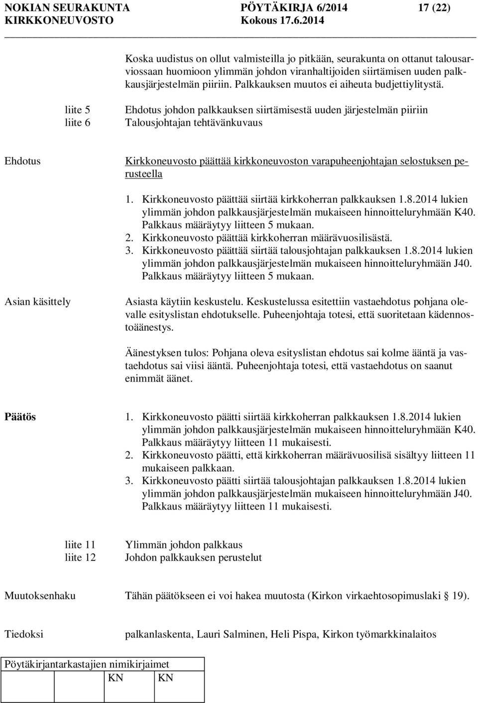 liite 5 liite 6 Ehdotus johdon palkkauksen siirtämisestä uuden järjestelmän piiriin Talousjohtajan tehtävänkuvaus Ehdotus Kirkkoneuvosto päättää kirkkoneuvoston varapuheenjohtajan selostuksen