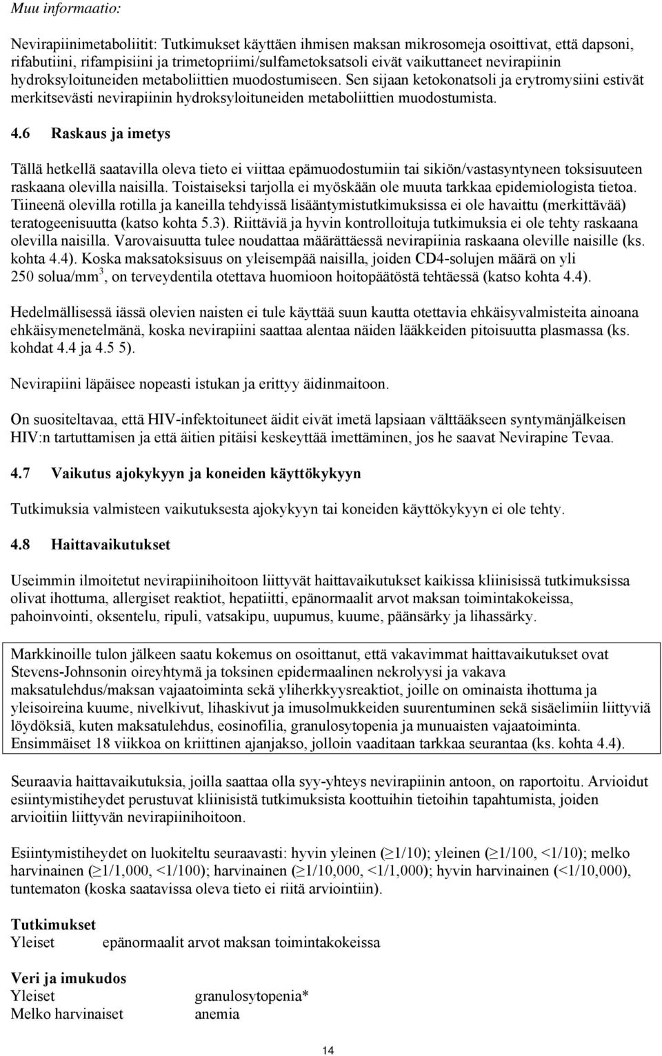 6 Raskaus ja imetys Tällä hetkellä saatavilla oleva tieto ei viittaa epämuodostumiin tai sikiön/vastasyntyneen toksisuuteen raskaana olevilla naisilla.