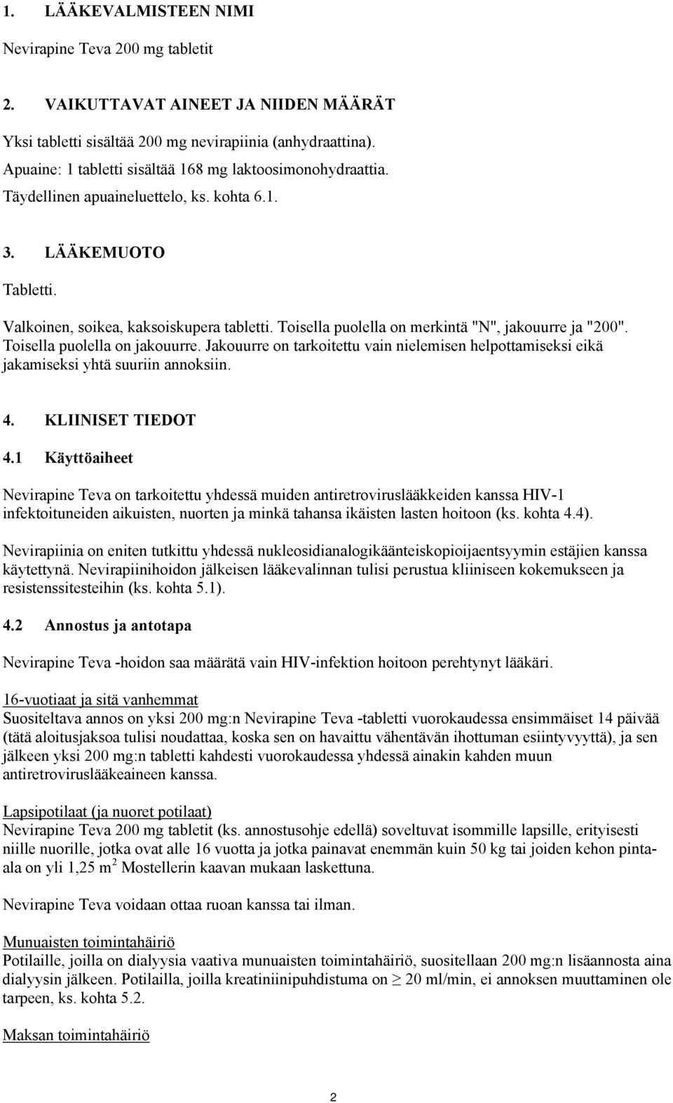 Toisella puolella on merkintä "N", jakouurre ja "200". Toisella puolella on jakouurre. Jakouurre on tarkoitettu vain nielemisen helpottamiseksi eikä jakamiseksi yhtä suuriin annoksiin. 4.