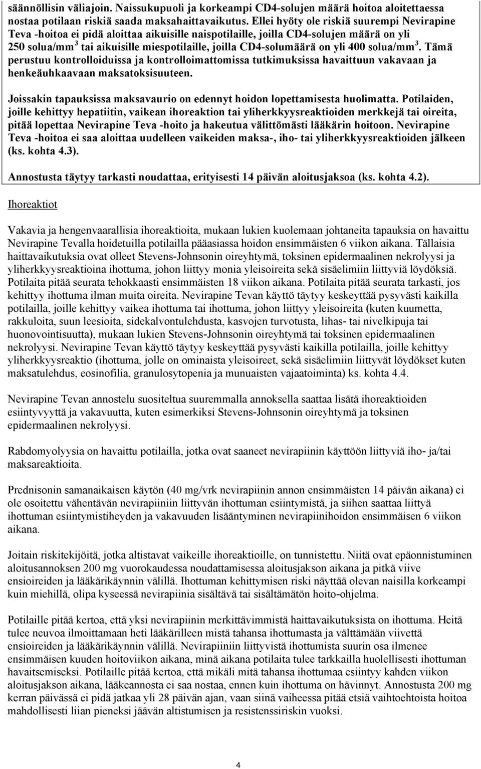 on yli 400 solua/mm 3. Tämä perustuu kontrolloiduissa ja kontrolloimattomissa tutkimuksissa havaittuun vakavaan ja henkeäuhkaavaan maksatoksisuuteen.