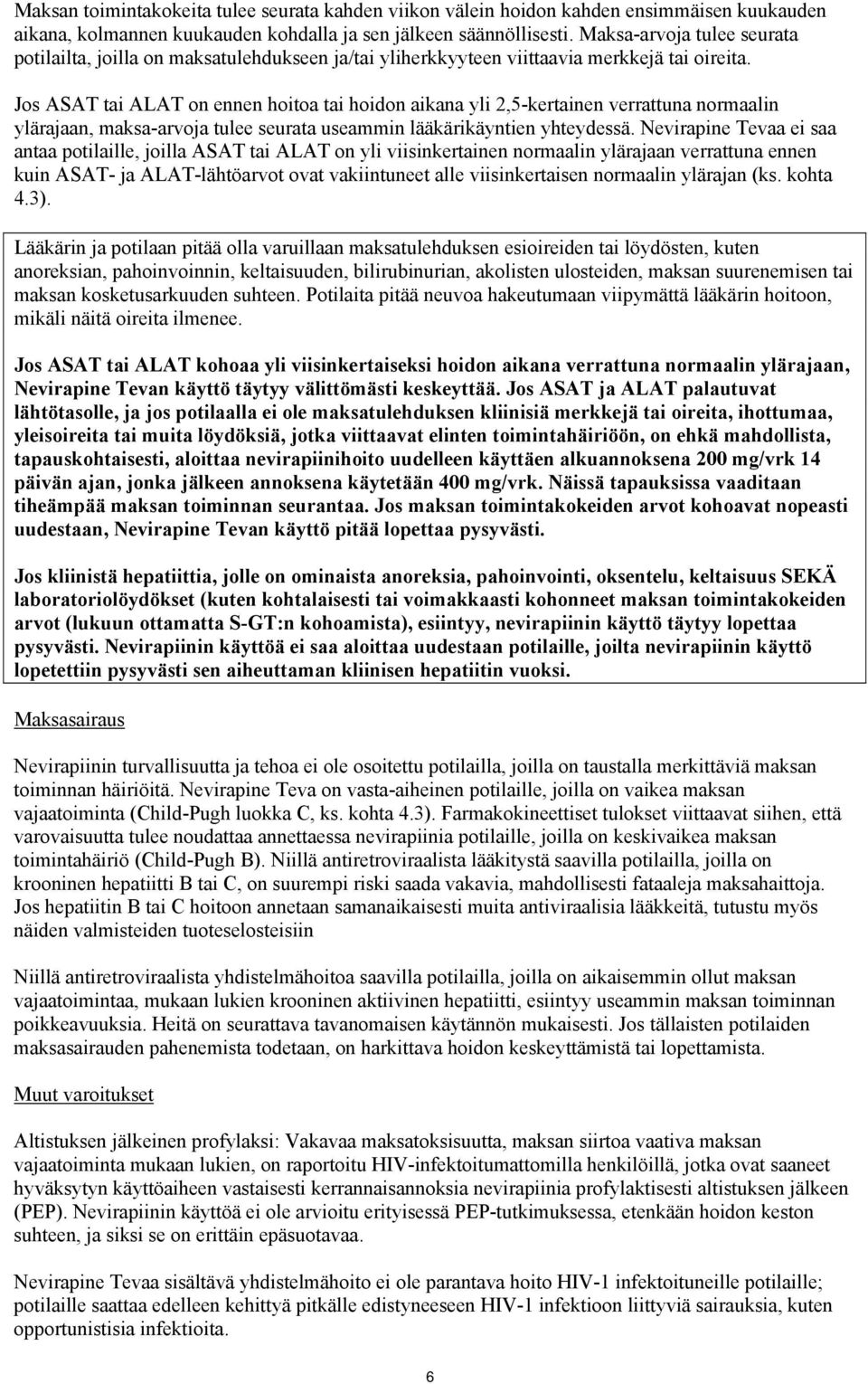 Jos ASAT tai ALAT on ennen hoitoa tai hoidon aikana yli 2,5-kertainen verrattuna normaalin ylärajaan, maksa-arvoja tulee seurata useammin lääkärikäyntien yhteydessä.