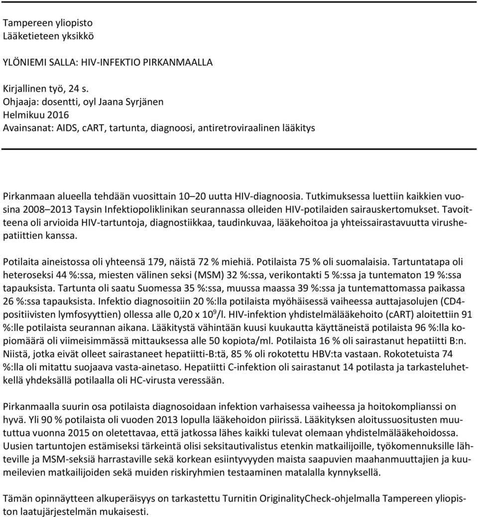 Tutkimuksessa luettiin kaikkien vuosina 2008 2013 Taysin Infektiopoliklinikan seurannassa olleiden HIV-potilaiden sairauskertomukset.