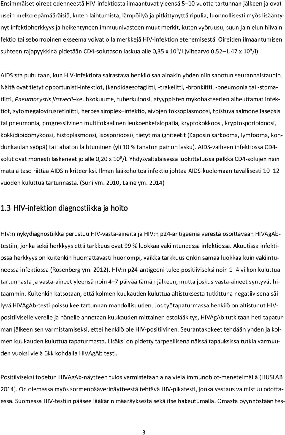 Oireiden ilmaantumisen suhteen rajapyykkinä pidetään CD4-solutason laskua alle 0,35 x 10⁹/l (viitearvo 0.52 1.47 x 10⁹/l).