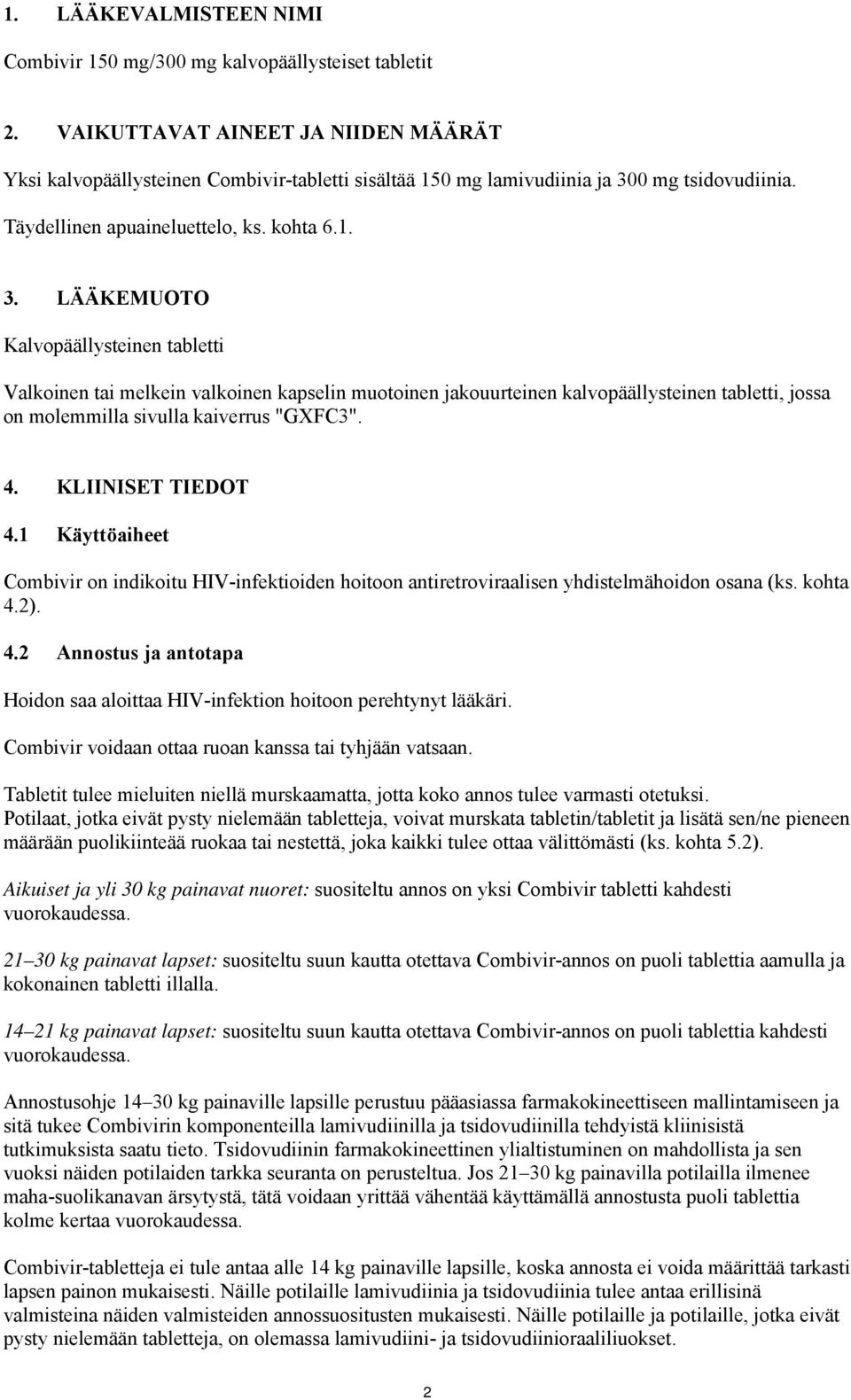 0 mg tsidovudiinia. Täydellinen apuaineluettelo, ks. kohta 6.1. 3.