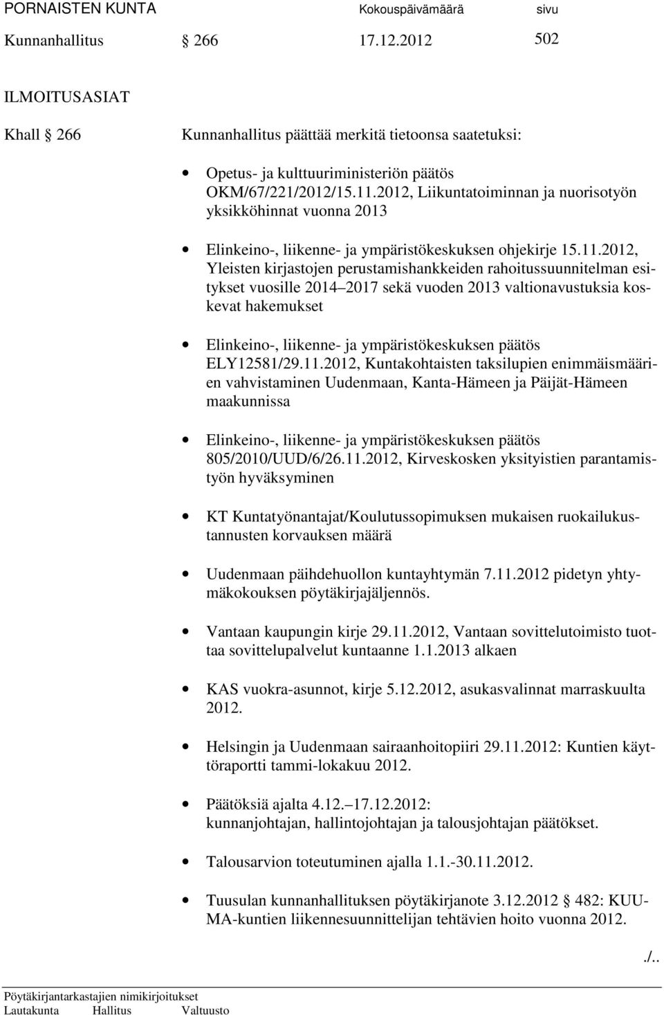 2012, Yleisten kirjastojen perustamishankkeiden rahoitussuunnitelman esitykset vuosille 2014 2017 sekä vuoden 2013 valtionavustuksia koskevat hakemukset Elinkeino-, liikenne- ja ympäristökeskuksen