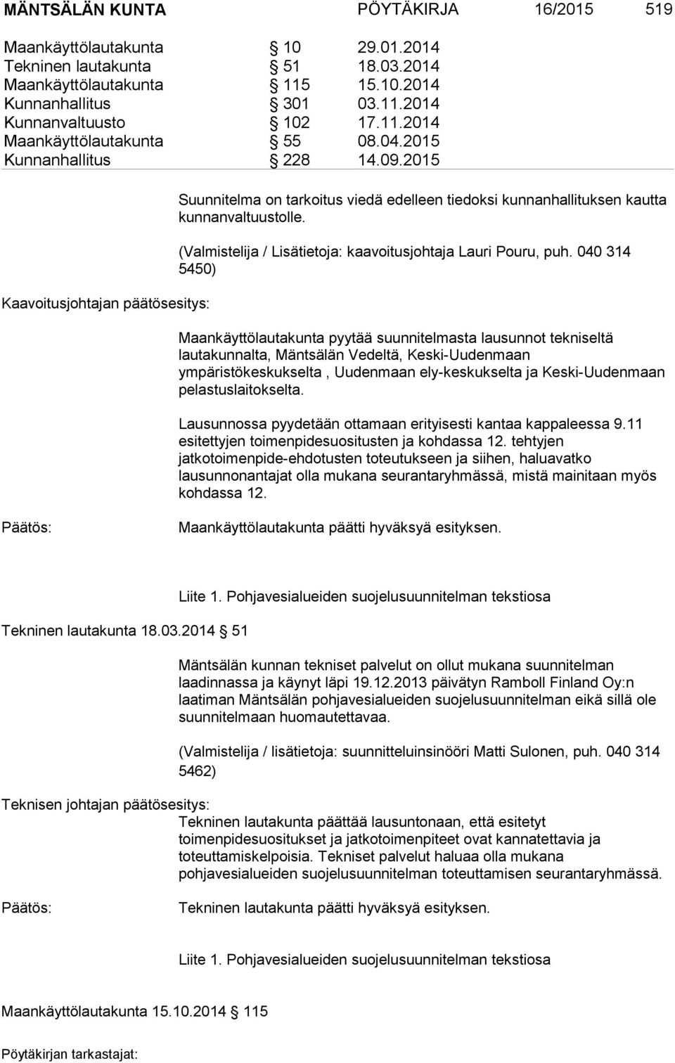 (Valmistelija / Lisätietoja: kaavoitusjohtaja Lauri Pouru, puh.