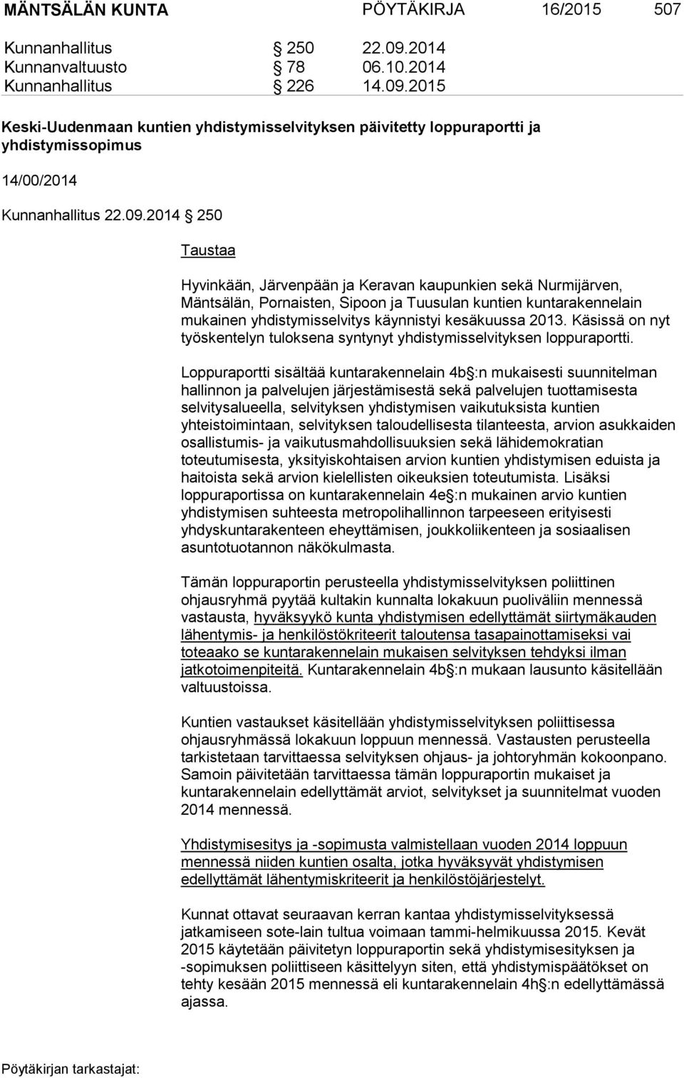 2013. Käsissä on nyt työskentelyn tuloksena syntynyt yhdistymisselvityksen loppuraportti.