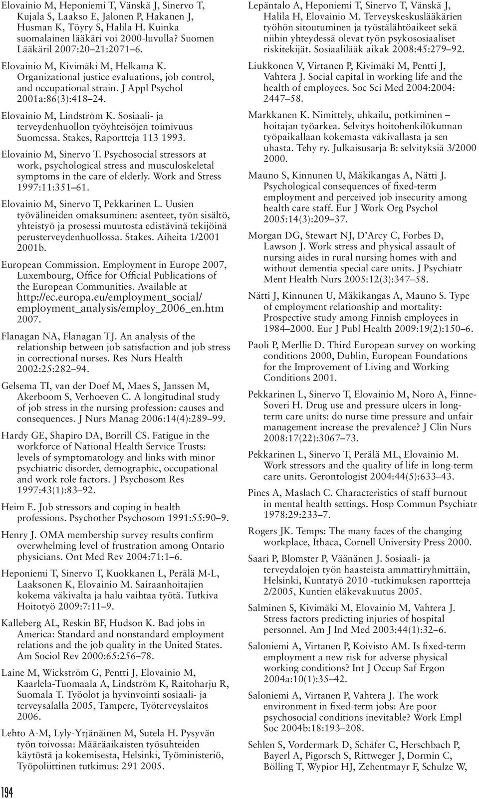 Sosiaali- ja terveydenhuollon työyhteisöjen toimivuus Suomessa. Stakes, Raportteja 113 1993. Elovainio M, Sinervo T.