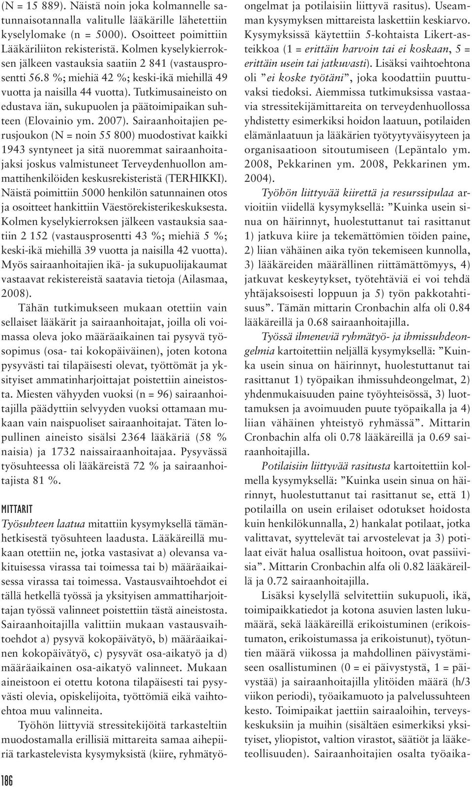 Tutkimusaineisto on edustava iän, sukupuolen ja päätoimipaikan suhteen (Elovainio ym. 2007).