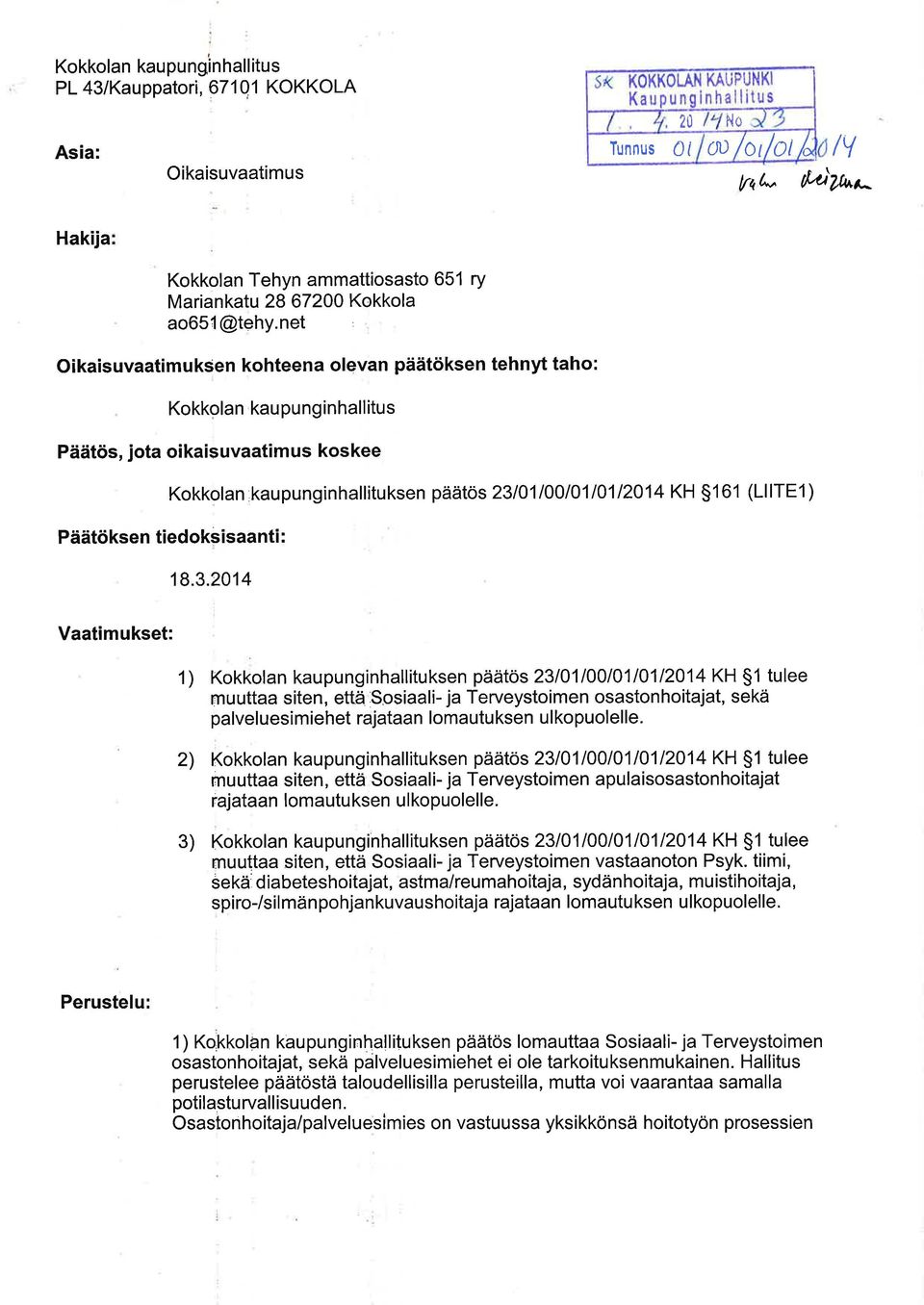 net Oikaisuvaatimuksen kohteena olevan päätöksen tehnyt taho: Kokkolan kaupunginhallitus Päätös, jota oikaisuvaatimus koskee Kokkolan,kaupunginhallituksen päätös 23101l0OlO1l01l2O14 KH S161 (LllTEl)