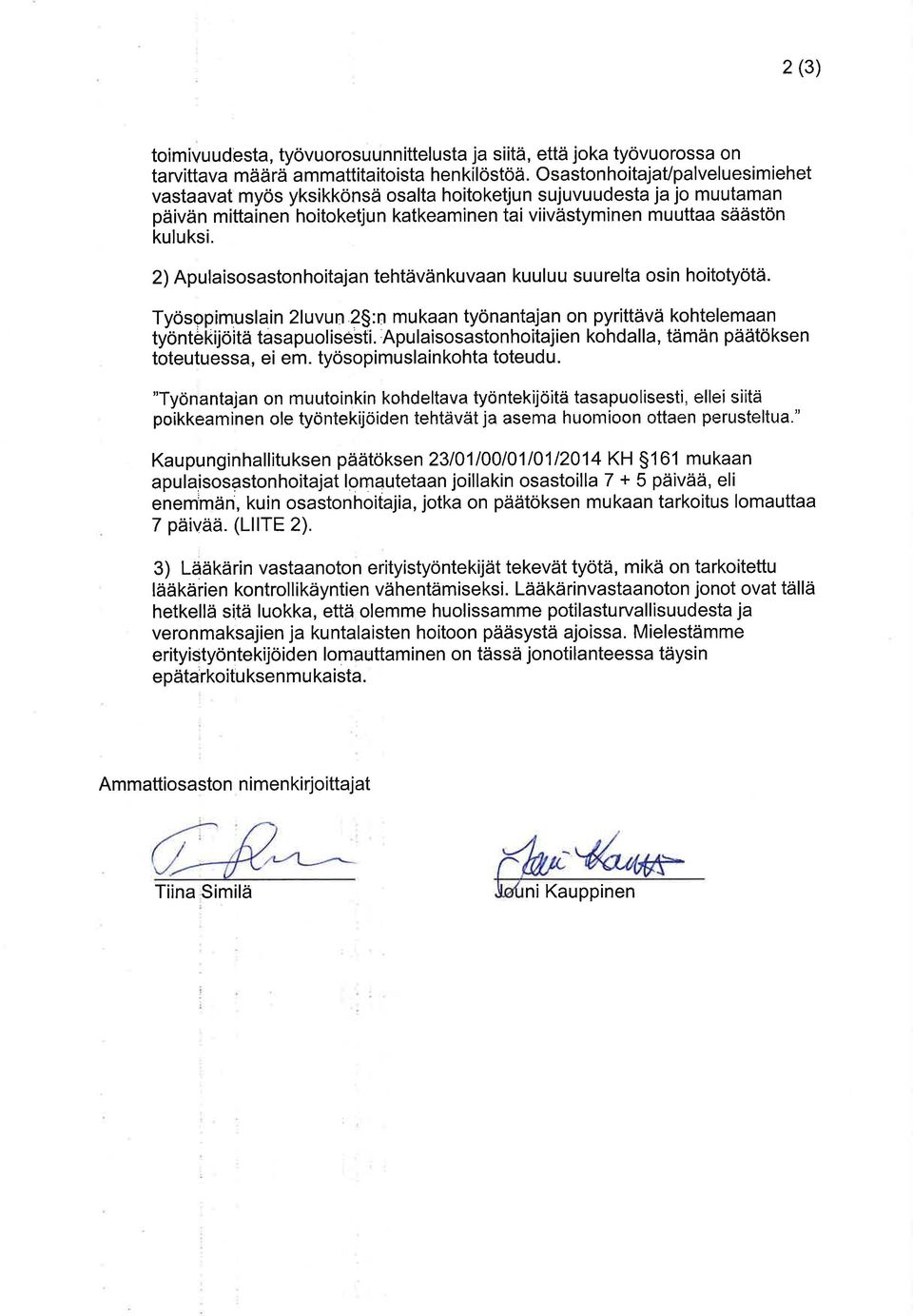 2) Apulaisosaston hoitajan tehtävänkuvaan kuul u u su u relta osin hoitotyötä. Työsopimuslain 2luvun 2$:n mukaan työnantajan on pyrittävä kohtelemaan työntekijöitä tasapuolisesti.