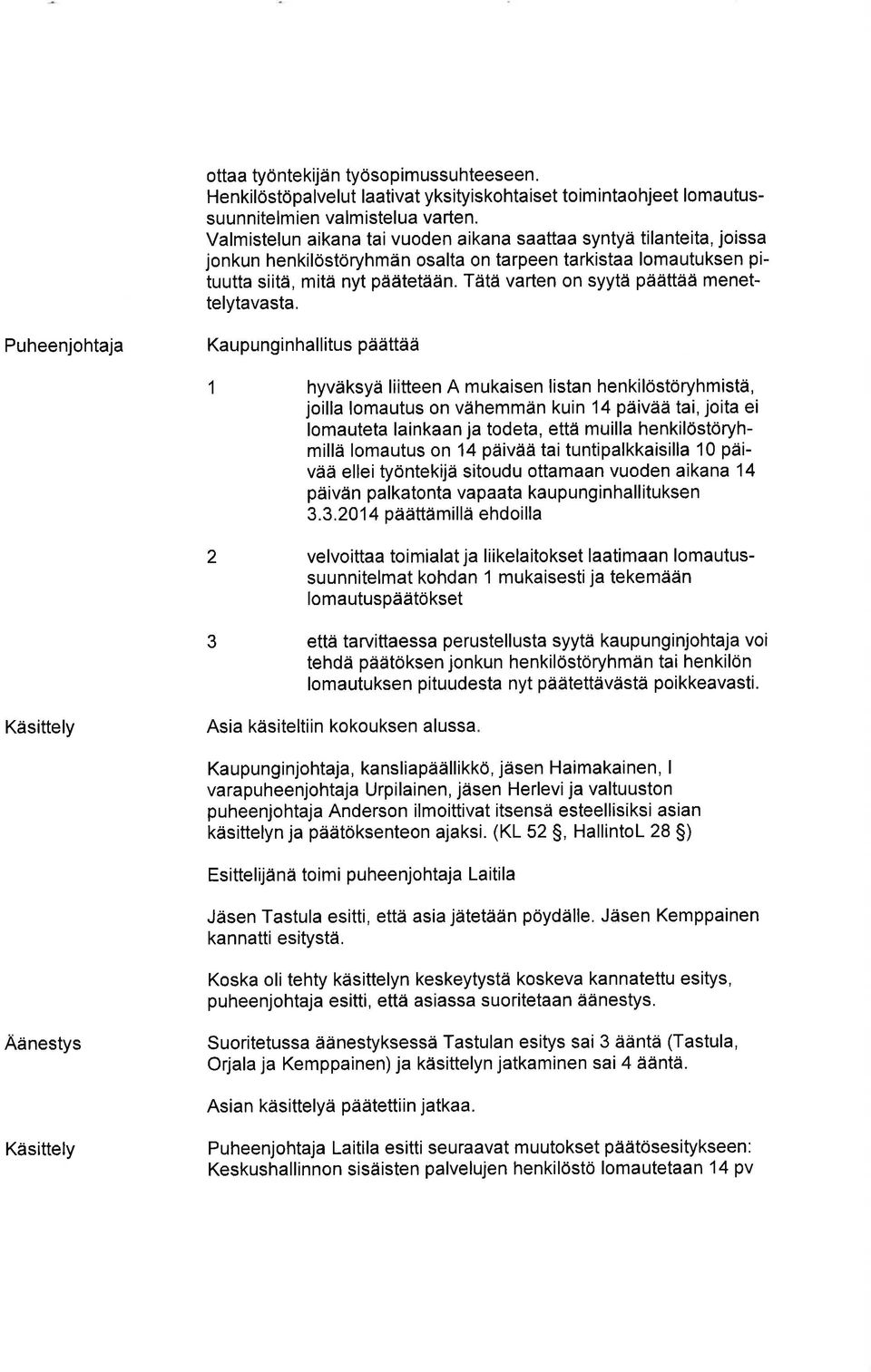Tätä varten on syytä päättää menettelytavasta.