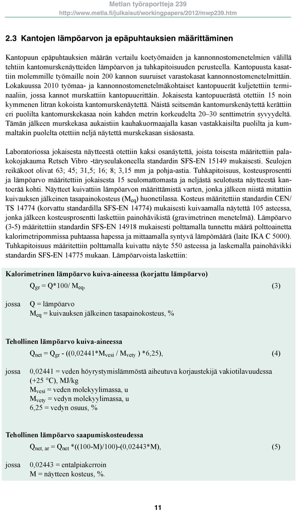 Lokakuussa 10 työmaa- ja kannonnostomenetelmäkohtaiset kantopuuerät kuljetettiin terminaaliin, jossa kannot murskattiin kantopuuerittäin.