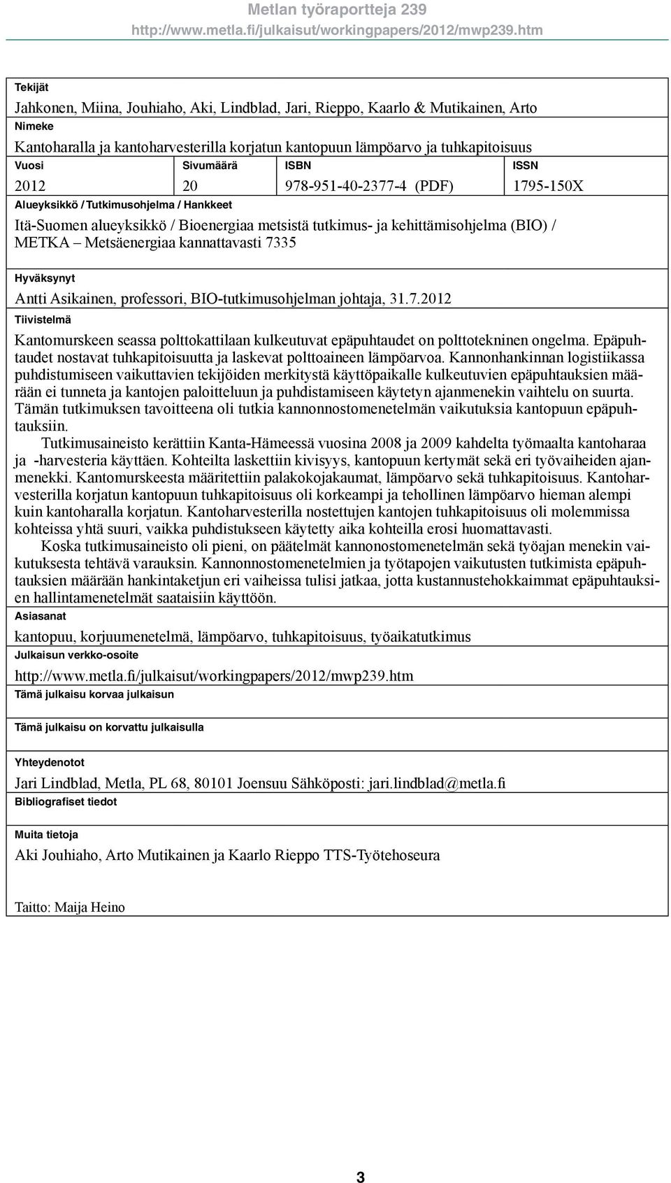 kannattavasti 7335 Hyväksynyt Antti Asikainen, professori, BIO-tutkimusohjelman johtaja, 31.7.12 Tiivistelmä Kantomurskeen seassa polttokattilaan kulkeutuvat epäpuhtaudet on polttotekninen ongelma.