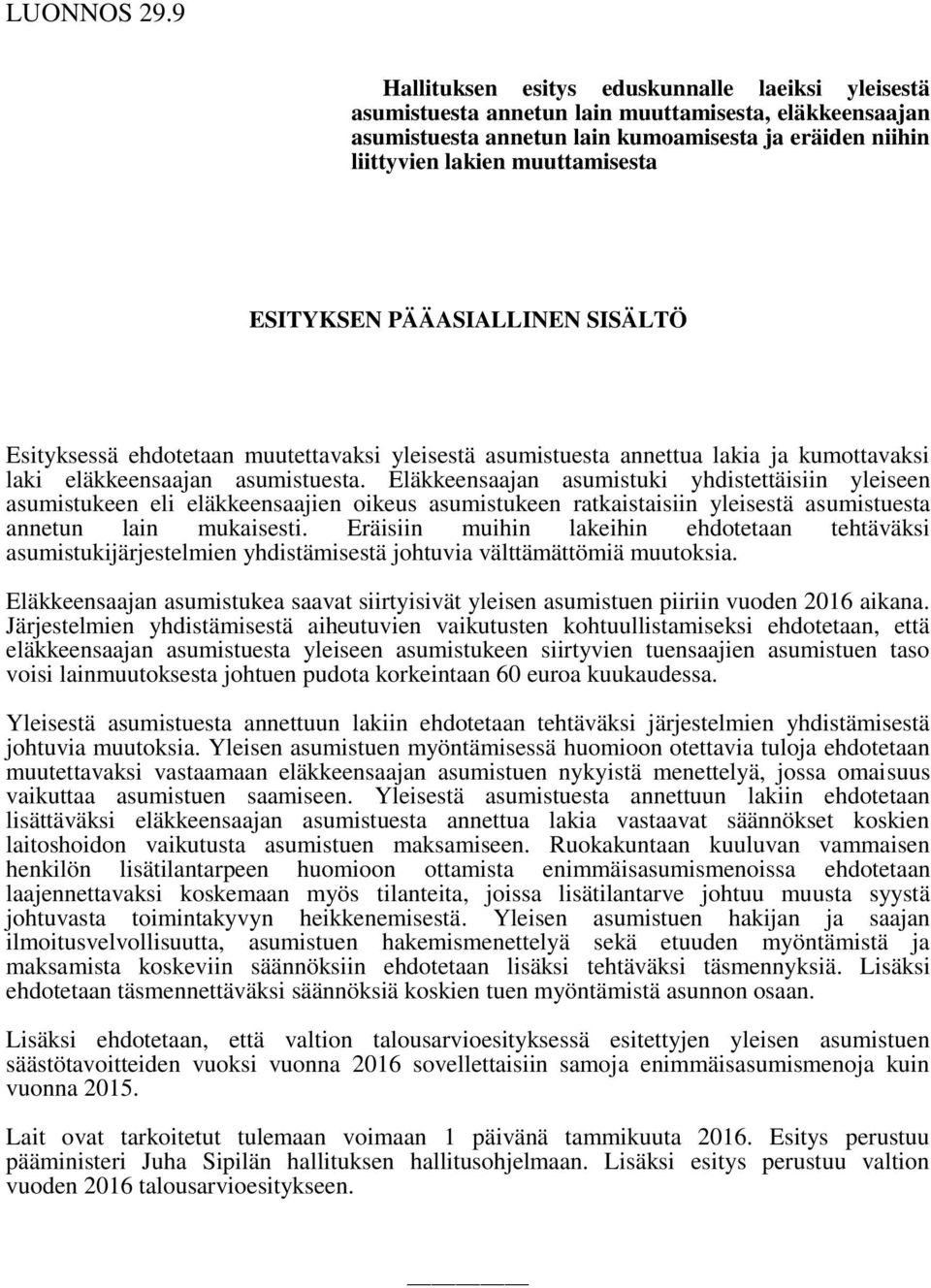 ESITYKSEN PÄÄASIALLINEN SISÄLTÖ Esityksessä ehdotetaan muutettavaksi yleisestä asumistuesta annettua lakia ja kumottavaksi laki eläkkeensaajan asumistuesta.