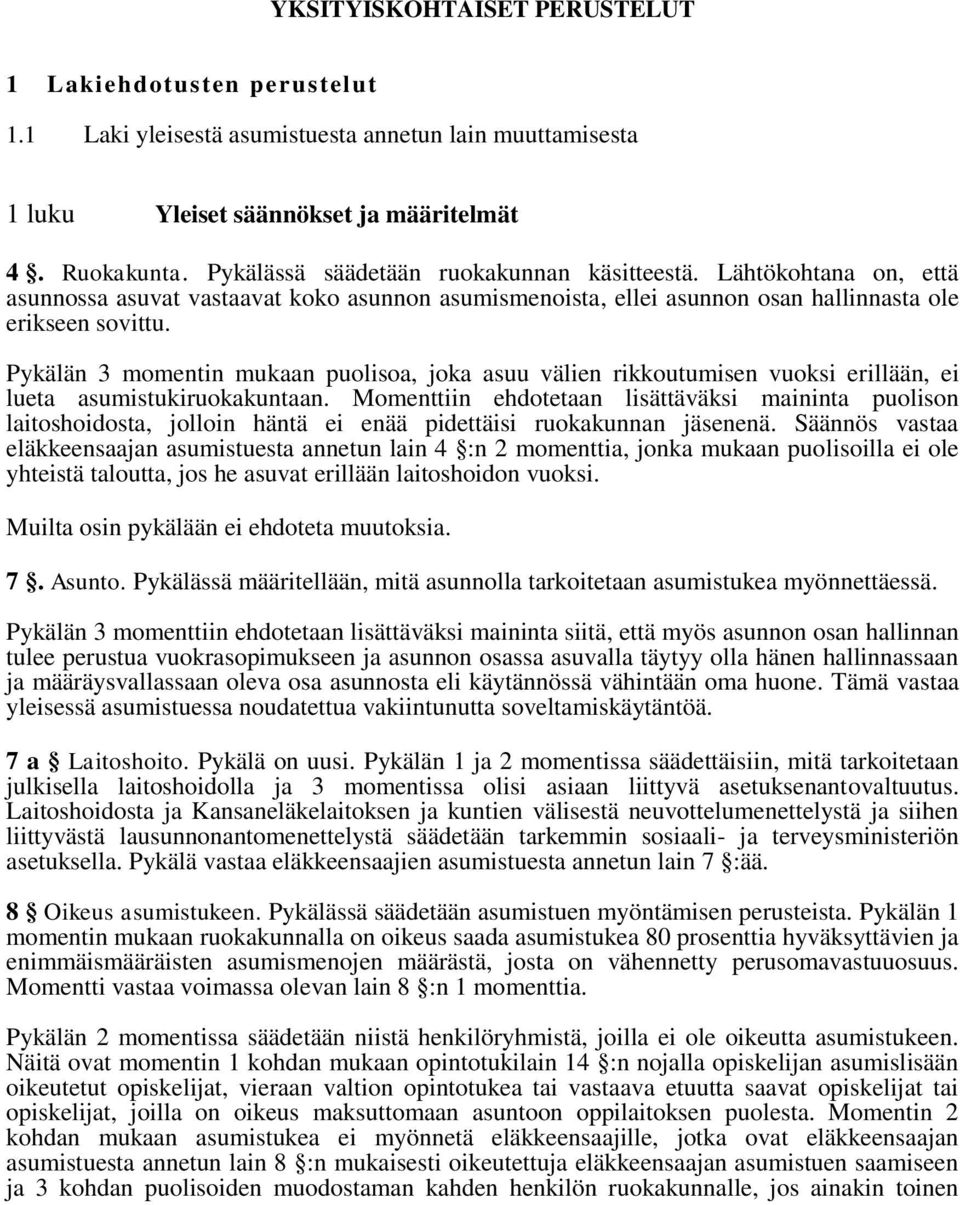 Pykälän 3 momentin mukaan puolisoa, joka asuu välien rikkoutumisen vuoksi erillään, ei lueta asumistukiruokakuntaan.