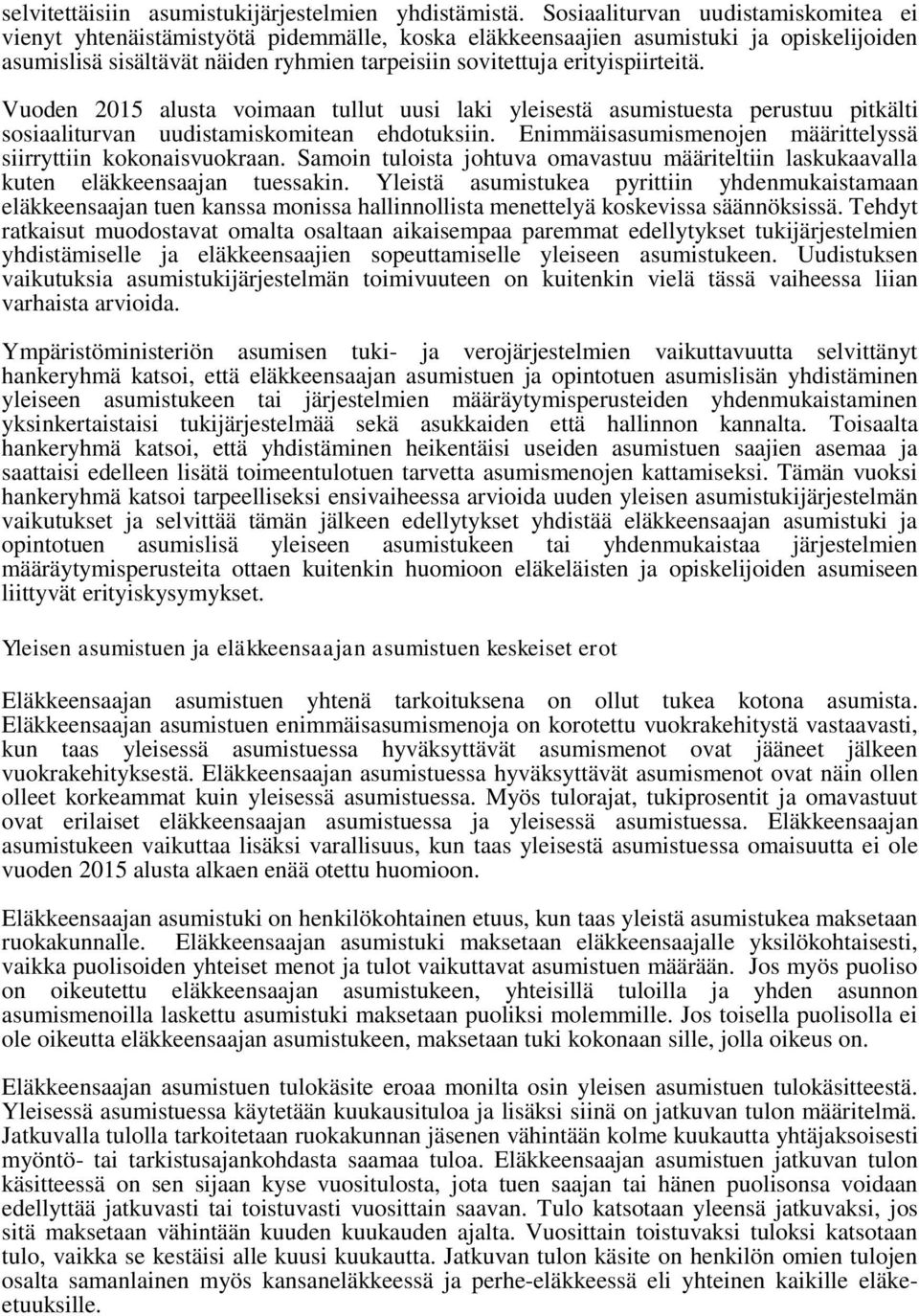 erityispiirteitä. Vuoden 2015 alusta voimaan tullut uusi laki yleisestä asumistuesta perustuu pitkälti sosiaaliturvan uudistamiskomitean ehdotuksiin.