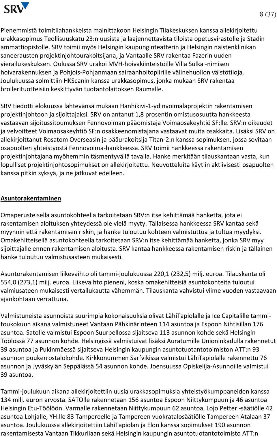 Oulussa SRV urakoi MVH-hoivakiinteistöille Villa Sulka -nimisen hoivarakennuksen ja Pohjois-Pohjanmaan sairaanhoitopiirille välinehuollon väistötiloja.