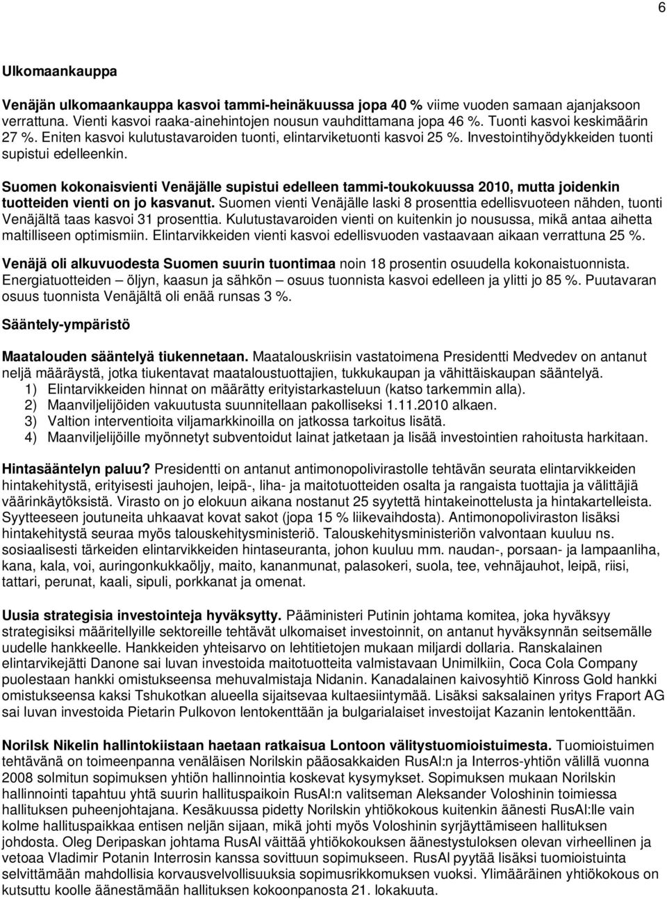 Suomen kokonaisvienti Venäjälle supistui edelleen tammi-toukokuussa 2010, mutta joidenkin tuotteiden vienti on jo kasvanut.