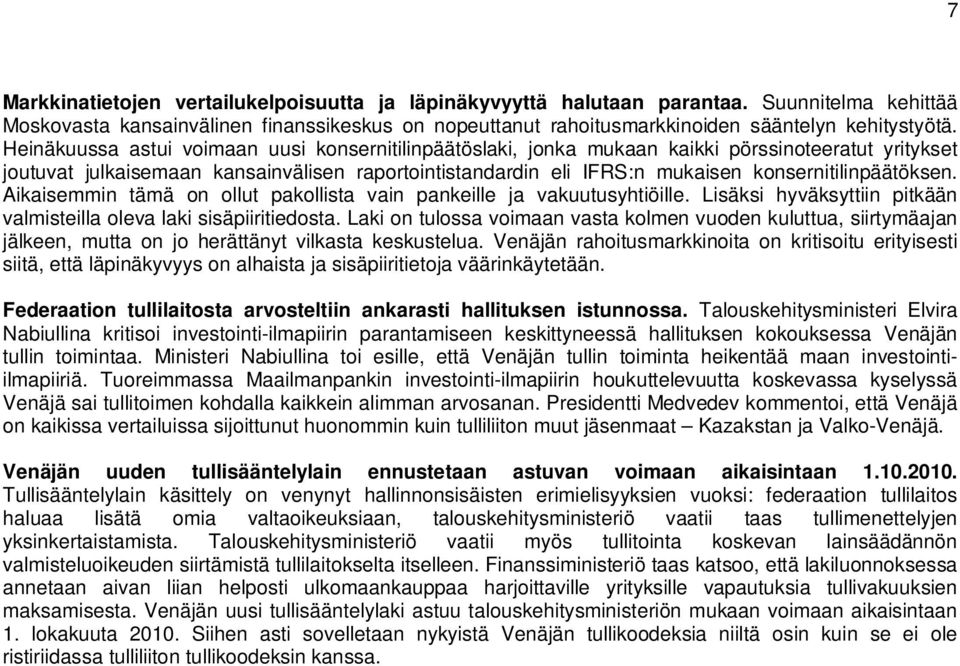 konsernitilinpäätöksen. Aikaisemmin tämä on ollut pakollista vain pankeille ja vakuutusyhtiöille. Lisäksi hyväksyttiin pitkään valmisteilla oleva laki sisäpiiritiedosta.