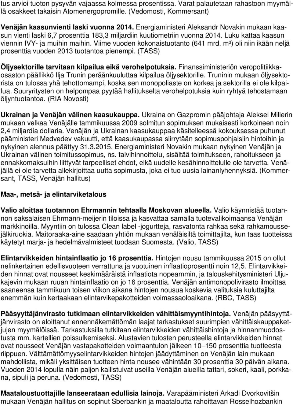 Viime vuoden kokonaistuotanto (641 mrd. m³) oli niin ikään neljä prosenttia vuoden 2013 tuotantoa pienempi. (TASS) Öljysektorille tarvitaan kilpailua eikä verohelpotuksia.