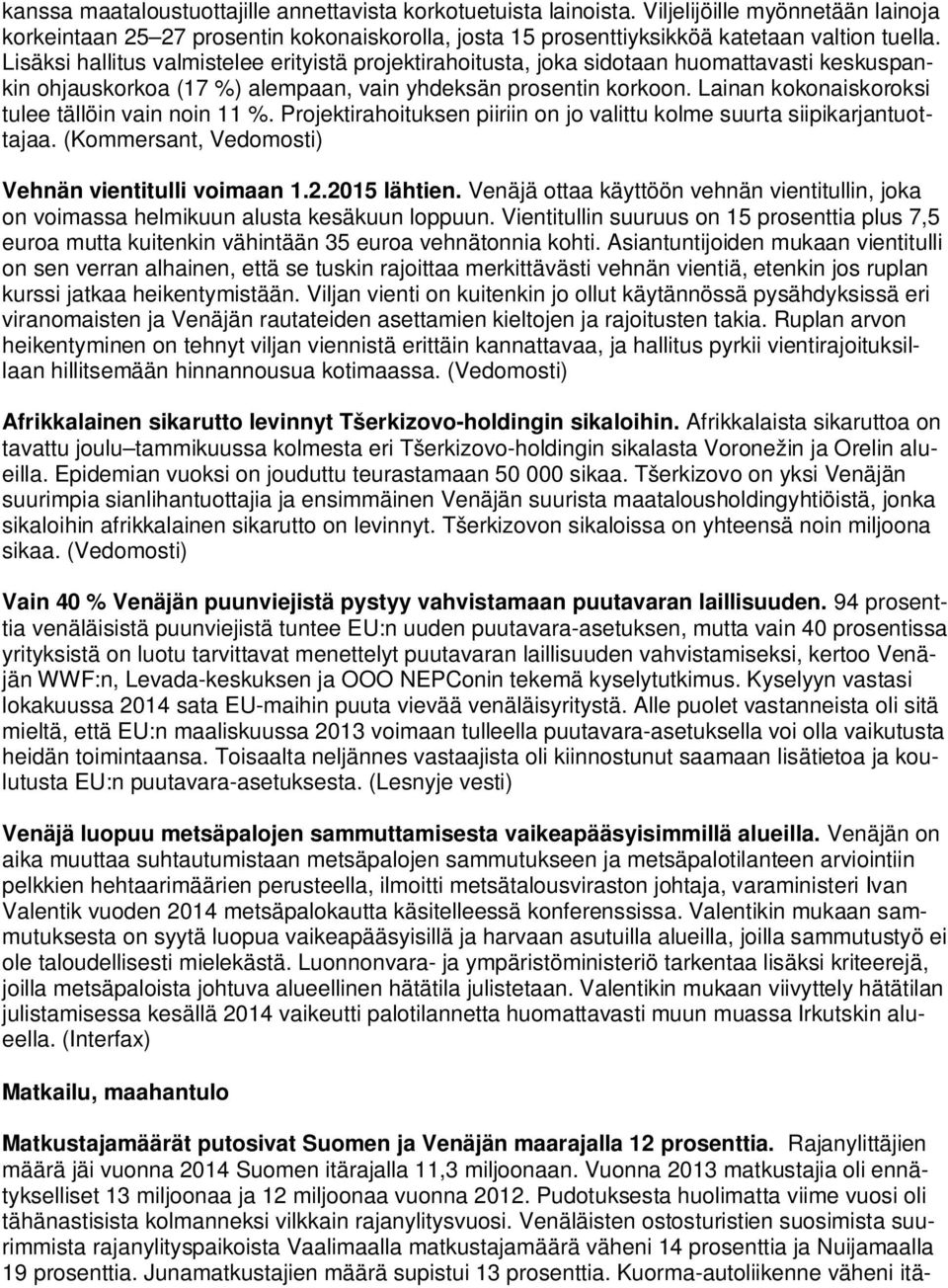 Lainan kokonaiskoroksi tulee tällöin vain noin 11 %. Projektirahoituksen piiriin on jo valittu kolme suurta siipikarjantuottajaa. (Kommersant, Vedomosti) Vehnän vientitulli voimaan 1.2.2015 lähtien.