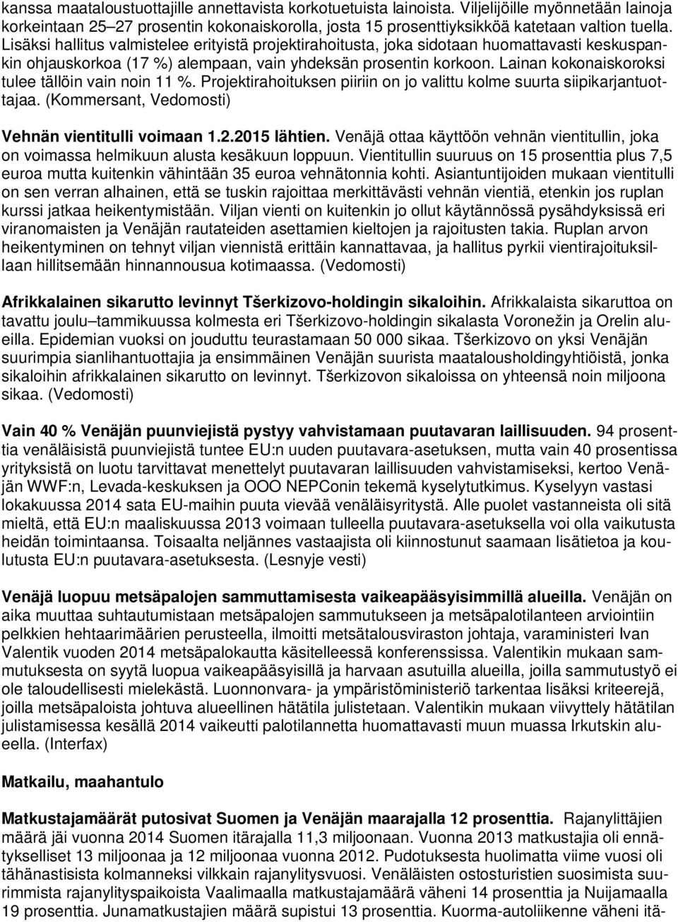 Lainan kokonaiskoroksi tulee tällöin vain noin 11 %. Projektirahoituksen piiriin on jo valittu kolme suurta siipikarjantuottajaa. (Kommersant, Vedomosti) Vehnän vientitulli voimaan 1.2.2015 lähtien.