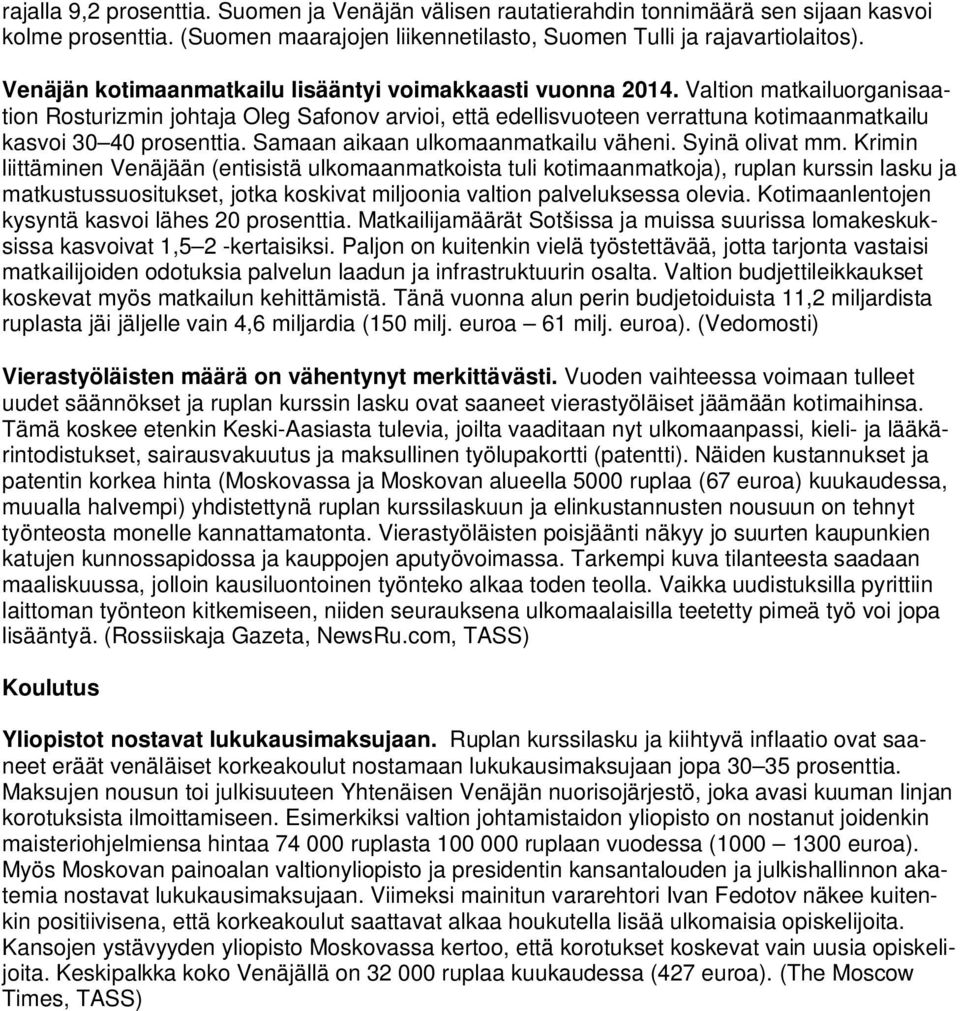 Valtion matkailuorganisaation Rosturizmin johtaja Oleg Safonov arvioi, että edellisvuoteen verrattuna kotimaanmatkailu kasvoi 30 40 prosenttia. Samaan aikaan ulkomaanmatkailu väheni. Syinä olivat mm.