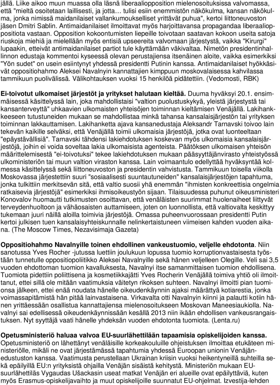 maidanilaiset vallankumoukselliset yrittävät puhua", kertoi liittoneuvoston jäsen Dmitri Sablin. Antimaidanilaiset ilmoittavat myös harjoittavansa propagandaa liberaalioppositiota vastaan.