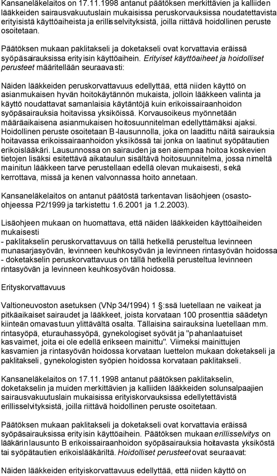 hoidollinen peruste osoitetaan. Päätöksen mukaan paklitakseli ja doketakseli ovat korvattavia eräissä syöpäsairauksissa erityisin käyttöaihein.