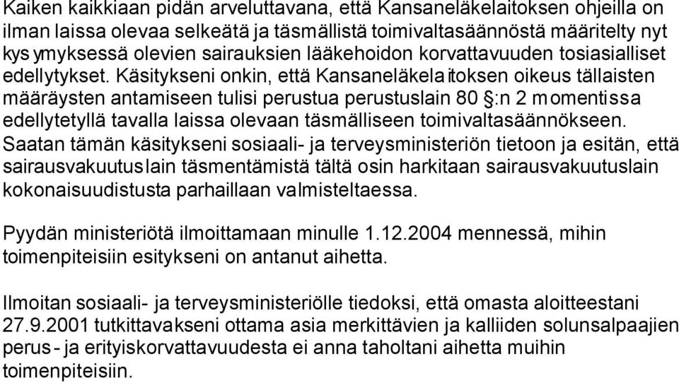 Käsitykseni onkin, että Kansaneläkelaitoksen oikeus tällaisten määräysten antamiseen tulisi perustua perustuslain 80 :n 2 momentissa edellytetyllä tavalla laissa olevaan täsmälliseen