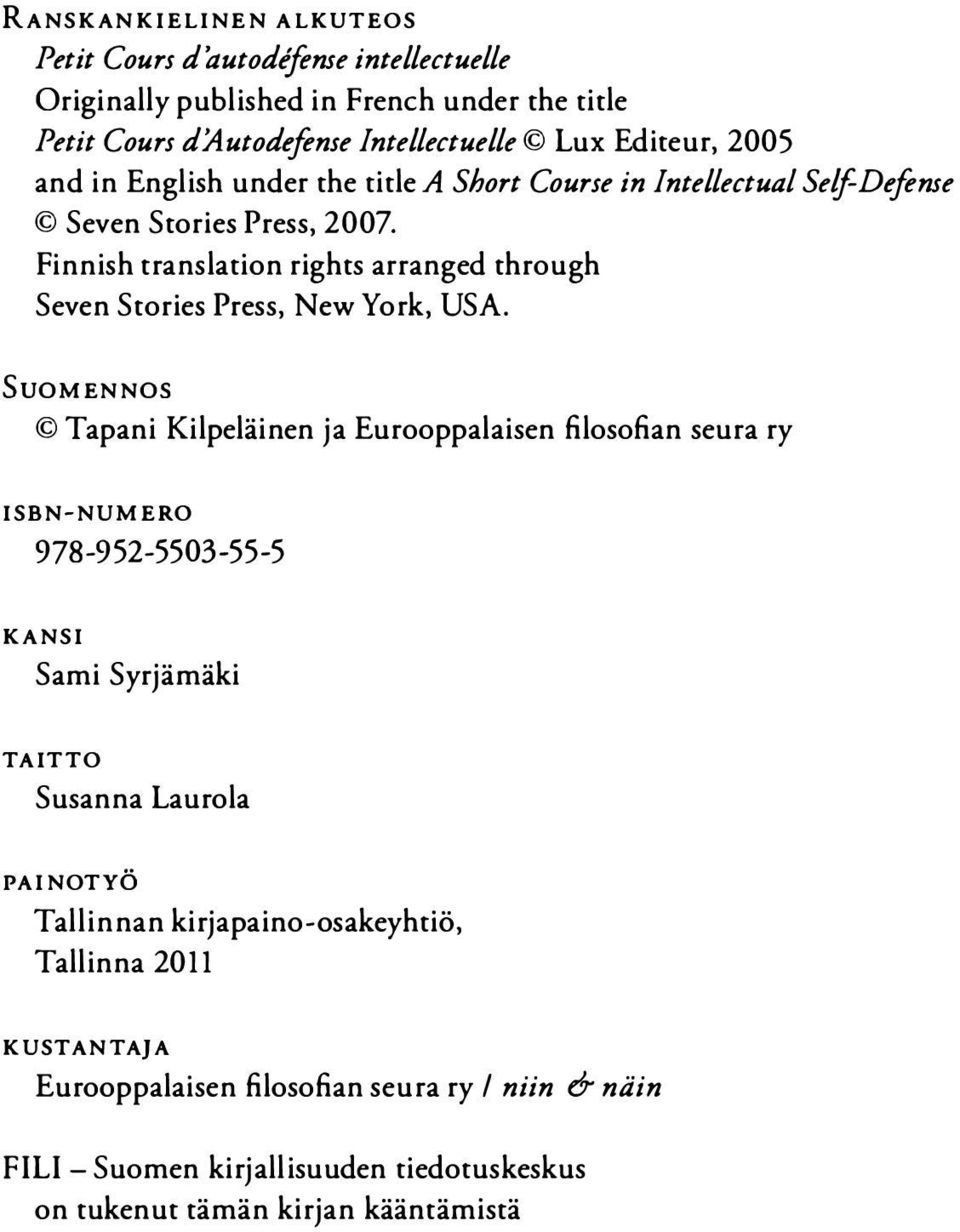 Finnish translation rights arranged through Seven Stories Press, New York, USA.